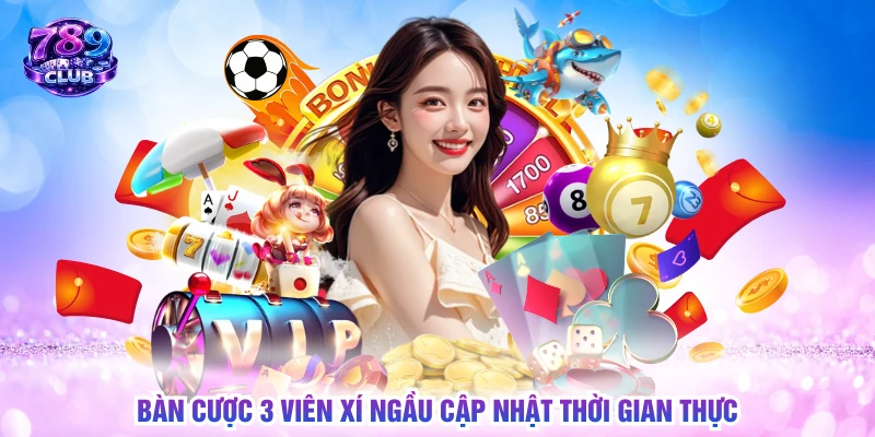 Bàn cược 3 viên xí ngầu cập nhật thời gian thực