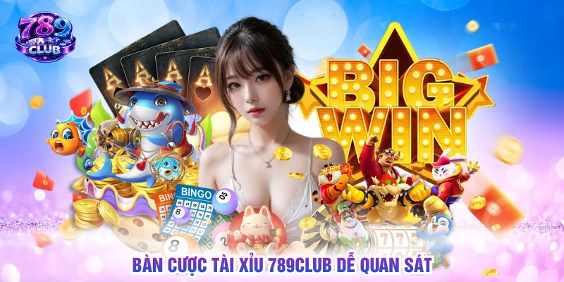 Bàn cược tài xỉu 789CLUB dễ quan sát