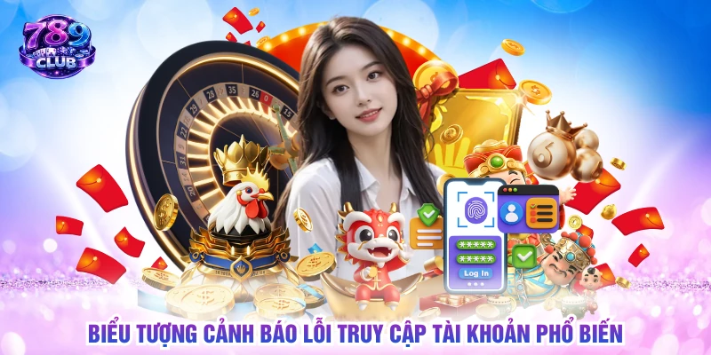 Biểu tượng cảnh báo lỗi truy cập tài khoản phổ biến