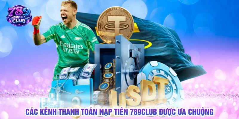 Các kênh thanh toán nạp tiên 789CLUB được ưa chuộng