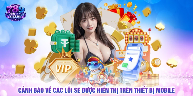 Cảnh báo về các lỗi sẽ được hiển thị trên thiết bị mobile