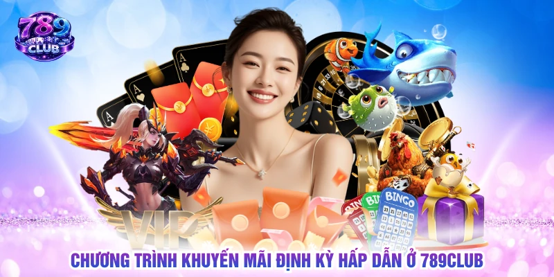Chương trình khuyến mãi định kỳ hấp dẫn ở 789CLUB