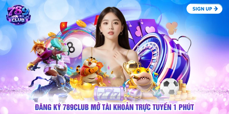 Đăng ký 789CLUB mở tài khoản trực tuyến 1 phút