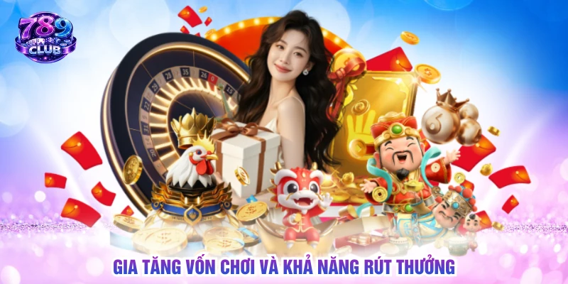 Gia tăng vốn chơi và khả năng rút thưởng