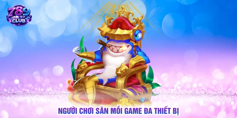 Người chơi săn mồi game đa thiết bị
