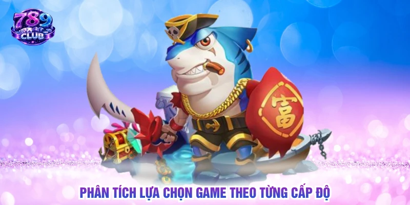 Phân tích lựa chọn game theo từng cấp độ