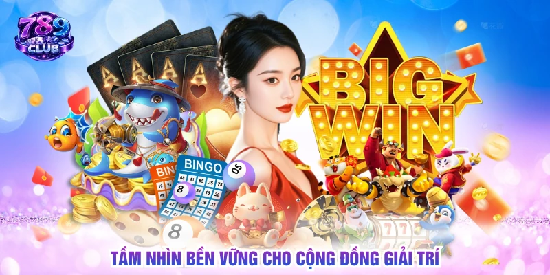 Tầm nhìn bền vững cho cộng đồng giải trí