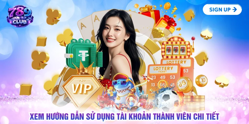 Xem hướng dẫn sử dụng tài khoản thành viên chi tiết